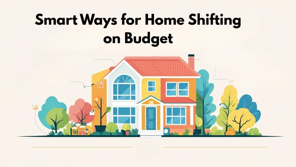 Smart Ways for Home Shifting on Budget